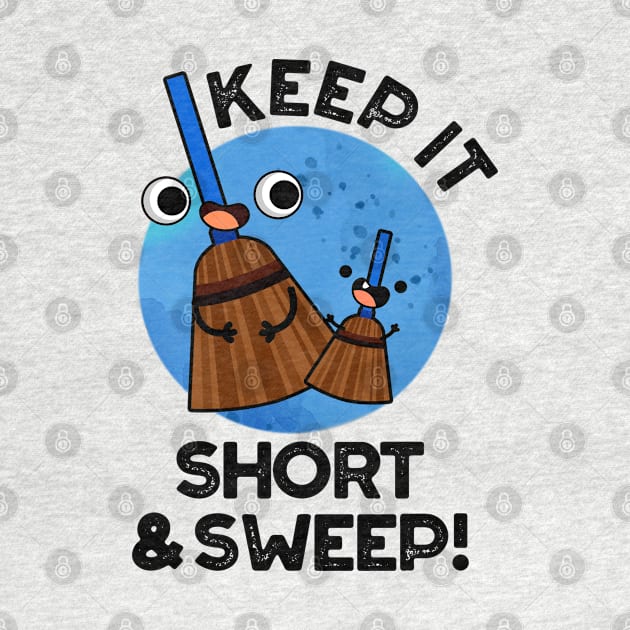 Keep It Short And Sweet Cute Broom Pun by punnybone